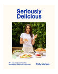 Seriously Delicious Cookbook by Polly Markus