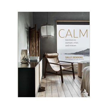 Calm: Interiors to Nurture, Relax, Restore